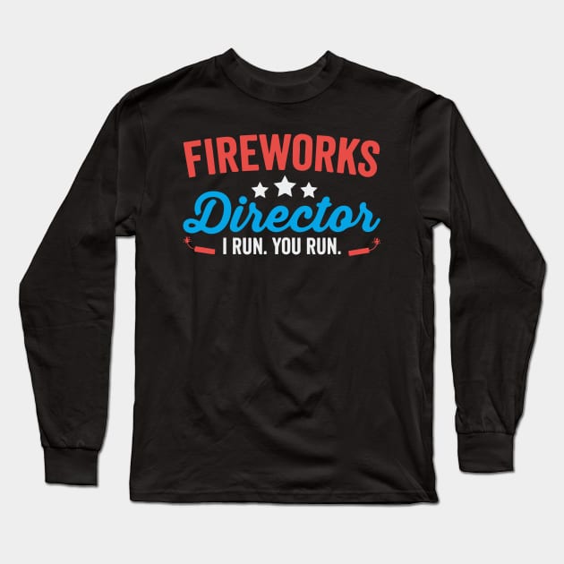 Fireworks Director I Run You Run Funny 4th Of July Long Sleeve T-Shirt by Swagmart